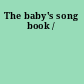 The baby's song book /