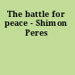 The battle for peace - Shimon Peres