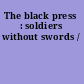 The black press : soldiers without swords /