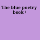 The blue poetry book /