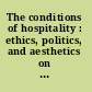 The conditions of hospitality : ethics, politics, and aesthetics on the threshold of the possible /