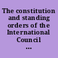 The constitution and standing orders of the International Council of Women Adopted at the special meeting of the council held at Geneva, in Switzerland, September 1908, and confirmed by the quinquennial council held at Toronto, Canada, June, 1909.