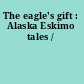 The eagle's gift : Alaska Eskimo tales /