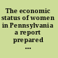The economic status of women in Pennsylvania a report prepared for the Pennsylvania Department of Commerce, Economic Development Partnership and the Pennsylvania Commission for Women.