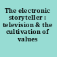 The electronic storyteller : television & the cultivation of values /