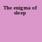The enigma of sleep
