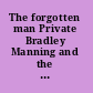 The forgotten man Private Bradley Manning and the Wikileaks controversy.