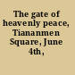 The gate of heavenly peace, Tiananmen Square, June 4th, 1989