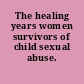 The healing years women survivors of child sexual abuse.