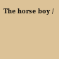 The horse boy /