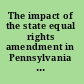 The impact of the state equal rights amendment in Pennsylvania since 1971