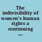 The indivisibility of women's human rights a continuing dialogue : report of the 1994 Women's Global Leadership Institute, Center for Women's Global Leadership /