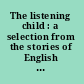 The listening child : a selection from the stories of English verse, made for the youngest readers and hearers /
