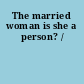 The married woman is she a person? /