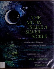 The moon is like a silver sickle : a celebration of poetry by Russian children /