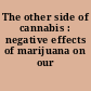 The other side of cannabis : negative effects of marijuana on our youth.