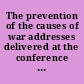 The prevention of the causes of war addresses delivered at the conference held at the British Empire Exhibition, Wembly, May 2nd to 8th, 1924 /