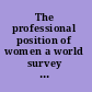 The professional position of women a world survey immediately preceding World War II /