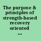 The purpose & principles of strength-based recovery oriented practice /
