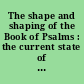 The shape and shaping of the Book of Psalms : the current state of scholarship /