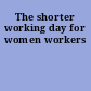 The shorter working day for women workers