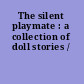 The silent playmate : a collection of doll stories /