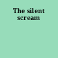 The silent scream