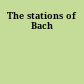 The stations of Bach