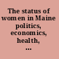 The status of women in Maine politics, economics, health, demographics /