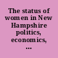 The status of women in New Hampshire politics, economics, health, rights, demographics /