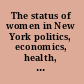 The status of women in New York politics, economics, health, demographics /