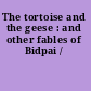 The tortoise and the geese : and other fables of Bidpai /