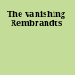The vanishing Rembrandts