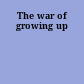 The war of growing up