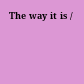 The way it is /