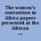 The women's convention in Africa papers presented at the African Regional Preparatory Meeting for Beijing, Dakar, Senegal, November 1994.