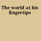 The world at his fingertips