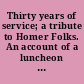 Thirty years of service; a tribute to Homer Folks. An account of a luncheon in honor of Homer Folks held at the New Willard Hotel, Washington, D.C., May 17, 1923 upon the occasion of the fiftieth anniversary meeting.