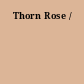 Thorn Rose /