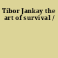 Tibor Jankay the art of survival /