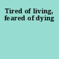 Tired of living, feared of dying