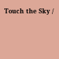 Touch the Sky /