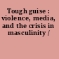 Tough guise : violence, media, and the crisis in masculinity /