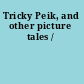 Tricky Peik, and other picture tales /