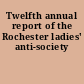 Twelfth annual report of the Rochester ladies' anti-society