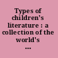 Types of children's literature : a collection of the world's best literature for children, for use in colleges, normal schools and library schools /