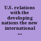 U.S. relations with the developing nations the new international economic countdown /