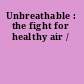 Unbreathable : the fight for healthy air /