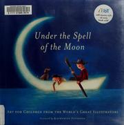 Under the spell of the moon : art for children from the world's great illustrators /