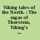 Viking tales of the North. : The sagas of Thorstein, Viking's son, and Fridthjof the Bold /